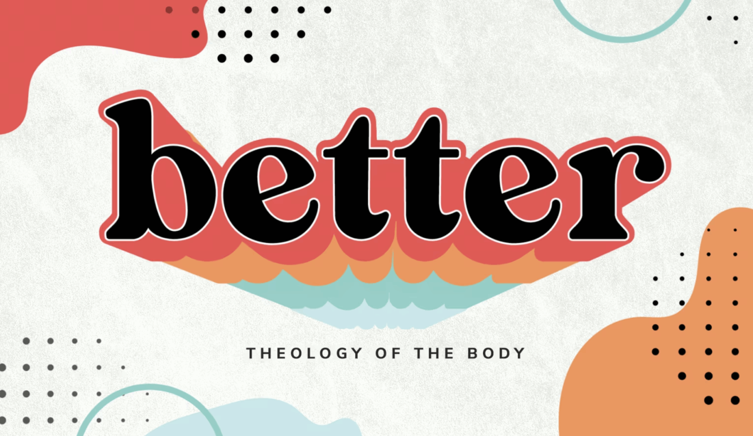 Better – Theology of the Body